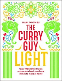 The Curry Guy Light: Over 100 Healthy Indian Restaurant Classics and New Dishes to Make at Home