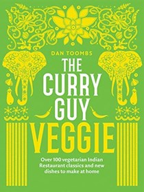 The Curry Guy Veggie: Over 100 Vegetarian Indian Restaurant Classics and New Dishes to Make at Home