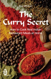 The Curry Secret: How to Cook Real Indian Restaurant Meals at Home