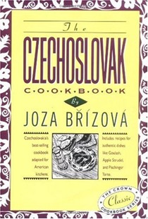 The Czechoslovak Cookbook: Czechoslovakia's Best-selling Cookbook Adapted for American Kitchens