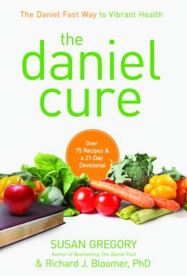 The Daniel Cure: The Daniel Fast Way to Vibrant Health