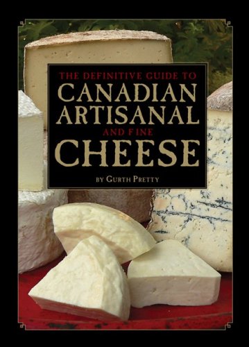 The Definitive Guide To Canadian Artisanal And Fine Cheese