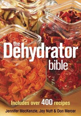 The Dehydrator Bible: Includes over 400 Recipes