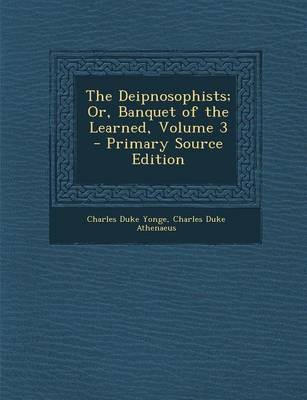 The Deipnosophists; Or, Banquet of the Learned, Volume 3 - Primary Source Edition