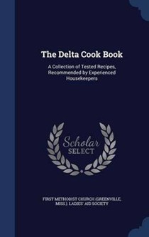 The Delta Cook Book: A Collection of Tested Recipes, Recommended by Experienced Housekeepers