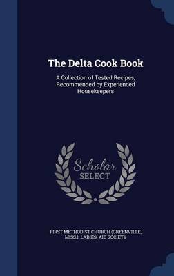 The Delta Cook Book: A Collection of Tested Recipes, Recommended by Experienced Housekeepers