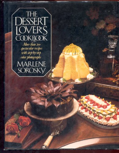The Dessert Lover's Cookbook: More Than 200 Spectacular Recipes with Step-by-Step Color Photographs