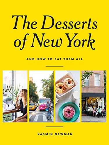 The Desserts of New York: And How to Eat Them All