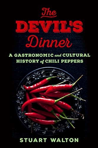 The Devil's Dinner: A Gastronomic and Cultural History of Chili Peppers