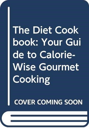 The Diet Cookbook: Your Guide to Calorie-Wise Gourmet Cooking