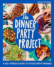 The Dinner Party Project: A No-stress Guide to Food with Friends