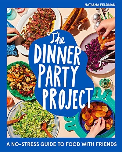 The Dinner Party Project: A No-stress Guide to Food with Friends
