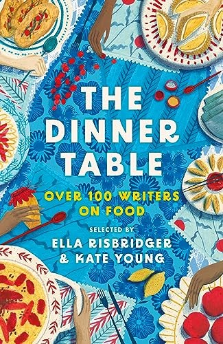 The Dinner Table: Over 100 Writers on Food