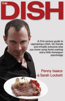 The Dish: A 21st Century Guide to Captivating a Dish, His Friends and Virtually Everyone Else You Know...