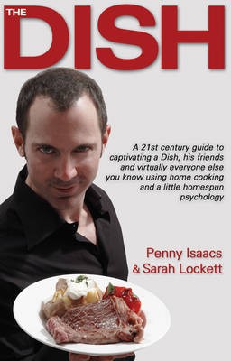 The Dish: A 21st Century Guide to Captivating a Dish, His Friends and Virtually Everyone Else You Know...