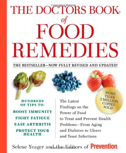 The Doctors Book of Food Remedies: The Newest Discoveries in the Power of Food to Treat and Prevent Health Problems - From Aging and Diabetes to Ulcers and Yeast Infections