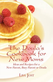 The Doula's Cookbook for New Moms: Ideas and Recipes for a New Parent, Busy Parent or Doula