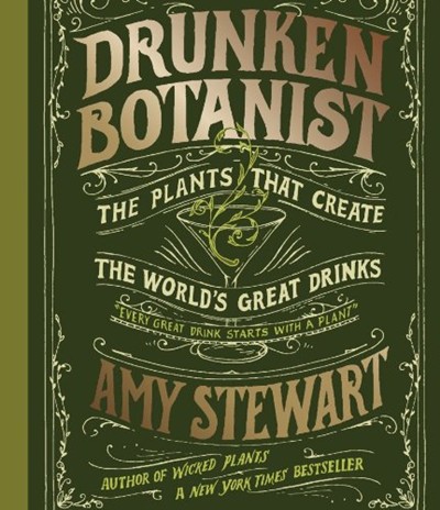 The Drunken Botanist: The Plants That Create the World's Great Drinks
