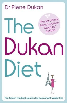 The Dukan Diet: The French Medical Solution for Permanent Weight Loss
