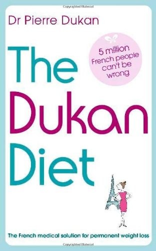 The Dukan Diet: The French medical solution for permanent weight loss