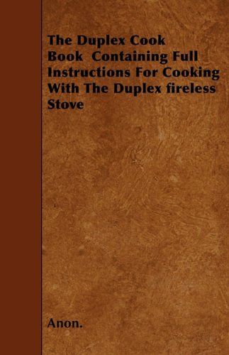 The Duplex Cook Book Containing Full Instructions For Cooking With The Duplex Fireless Stove