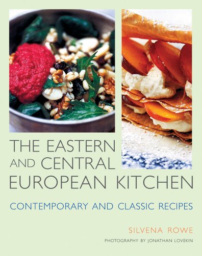 The Eastern and Central European Kitchen: Contemporary and Classic Recipes