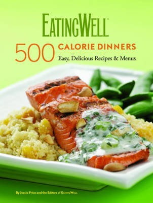 The EatingWell 500-Calorie Dinners: Easy, Delicious Recipes & Menus