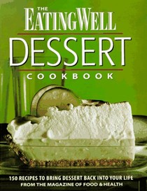 The EatingWell Dessert Cookbook: 150 Recipes to Bring Dessert Back into Your Life