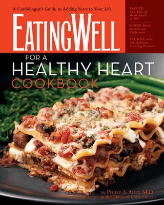 The EatingWell for a Healthy Heart Cookbook: 175 Delicious Recipes for Joyful, Heart-Smart Eating