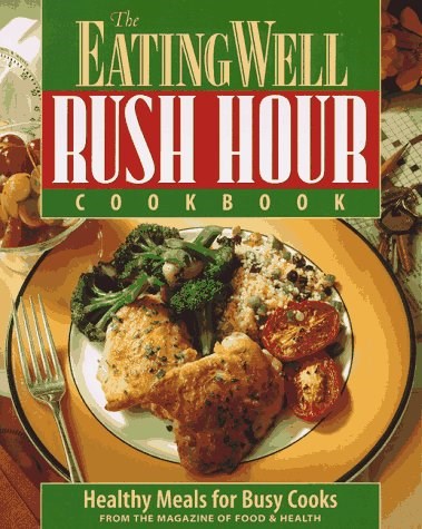 The EatingWell Rush Hour Cookbook