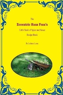 The Eccentric Haus Frau's Little Spice & Sauce Recipe Book