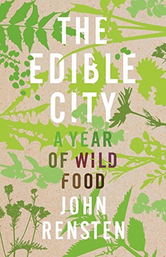 The Edible City: A Year of Urban Foraging