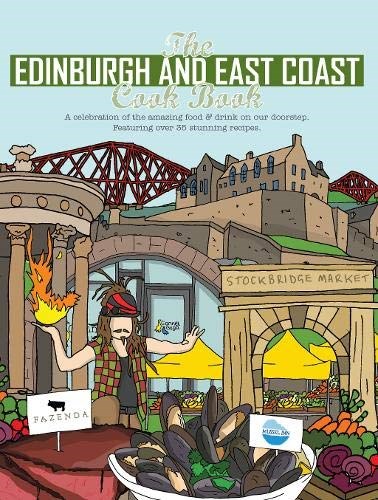 The Edinburgh and East Coast Cook Book: A Celebration of the Amazing Food and Drink on our Doorstep