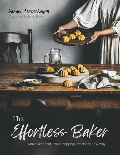 The Effortless Baker: Make Decadent, Show-Stopping Sweets the Easy Way