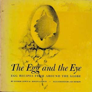 The Egg and the Eye: The Art of Egg Cookery Around the Globe