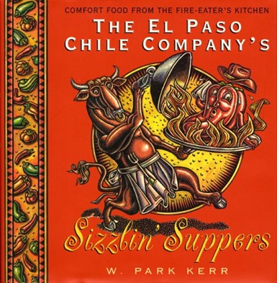 The El Paso Chile Company's Sizzlin' Suppers: Comfort Food from the Fire-Eater's Kitchen