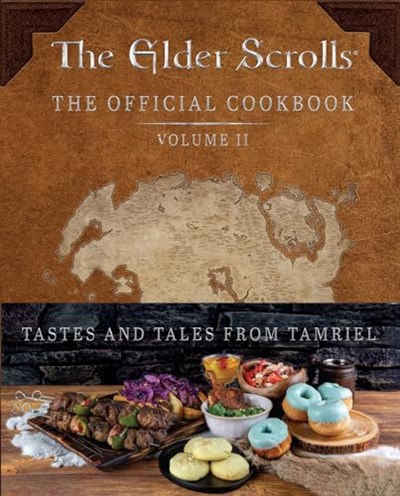 The Elder Scrolls - The Official Cookbook Volume II: Tastes and Tales from Tamriel