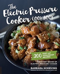 The Electric Pressure Cooker Cookbook: 200 Fast and Foolproof Recipes for Every Brand of Electric Pressure Cooker