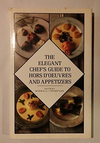 The Elegant Chef's Guide to Hors D'Oeurves and Appetizers