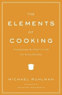 The Elements of Cooking: Translating the Chef's Craft For Every Kitchen