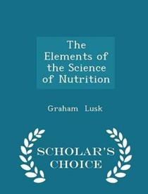 The Elements of the Science of Nutrition - Scholar's Choice Edition