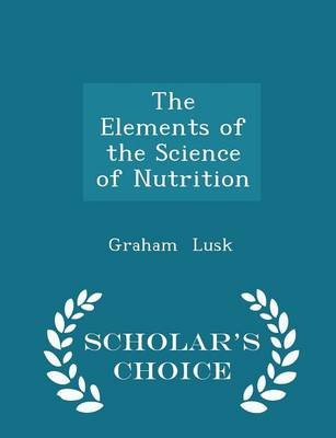 The Elements of the Science of Nutrition - Scholar's Choice Edition
