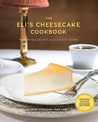 The Eli’s Cheesecake Cookbook: More Remarkable Recipes from a Chicago Legend