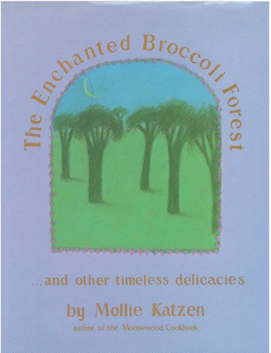 The Enchanted Broccoli Forest: ...and Other Timeless Delicacies