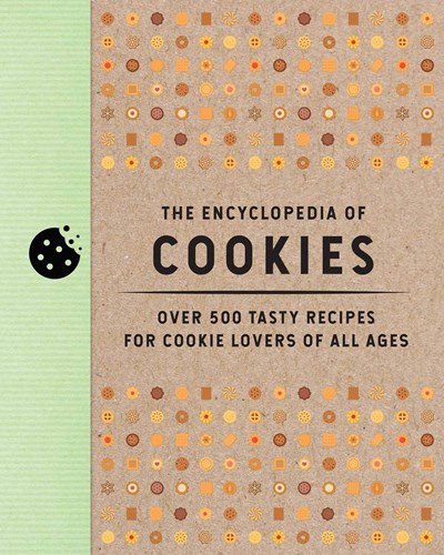 The Encyclopedia of Cookies: Over 500 Tasty Recipes for Cookie Lovers of All Ages