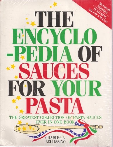 The Encyclopedia of Sauces For Your Pasta: The greatest collection of pasta sauces ever in one book!
