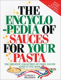 The Encyclopedia of Sauces For Your Pasta Revised: The Greatest Collection of Pasta Sauces Ever in One Book