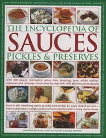 The Encyclopedia of Sauces, Pickles and Preserves: Over 400 Sauces, Marinades, Salsas, Dips, Dressings, Jams, Jellies, Pickles, Preserves and Chutneys, Shown Step by Step with 1400 Stunning Photographs