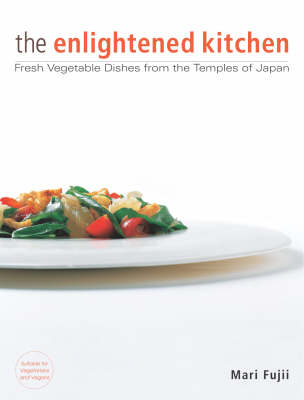 The Enlightened Kitchen: Fresh Vegetable Dishes from the Temples of Japan