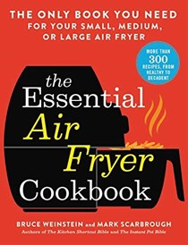 The Essential Air Fryer Cookbook: The Only Book You Need for Your Small, Medium, or Large Air Fryer